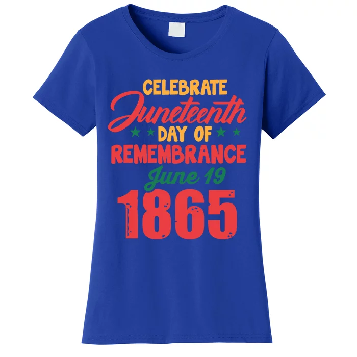 Celebrate Juneteenth Day Of Remembrance June 19 1865 Gift Women's T-Shirt