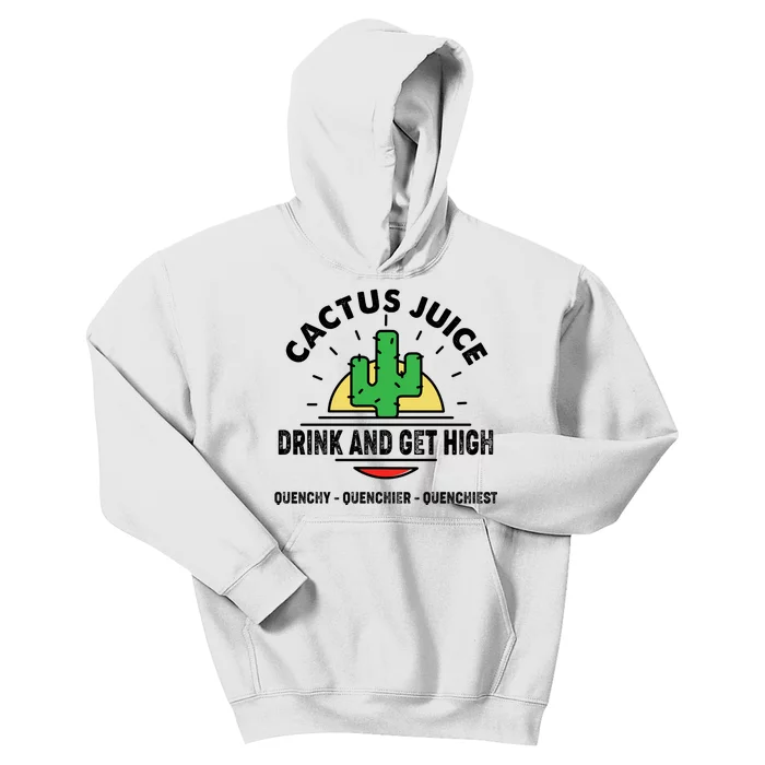 Cactus Juice Drink And Get High Quencher Quencher Quenchiest Kids Hoodie