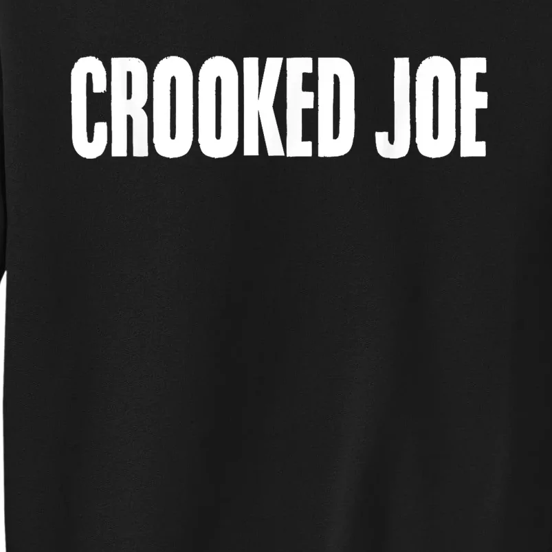 Crooked Joe Funny Anti Democrats Anti Joe Biden Tall Sweatshirt