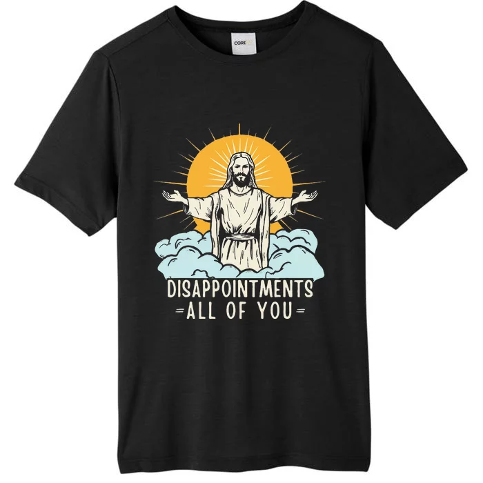 Christian Jesus Joke Meme Disappointments All Of You ChromaSoft Performance T-Shirt