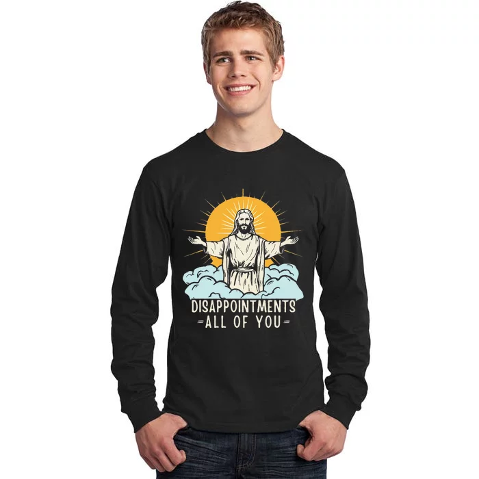 Christian Jesus Joke Meme Disappointments All Of You Tall Long Sleeve T-Shirt