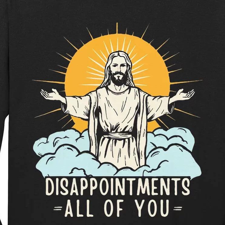 Christian Jesus Joke Meme Disappointments All Of You Tall Long Sleeve T-Shirt