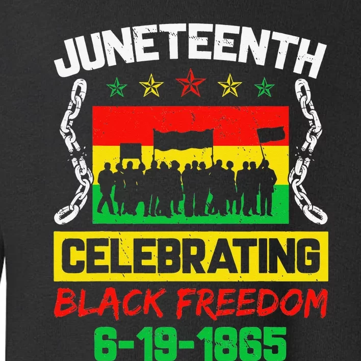 Celebrating Juneteenth June 19th 1865 Black Freedom African Toddler Sweatshirt