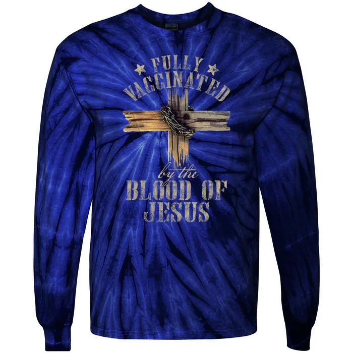 Christian Jesus Lover Fully Vaccinated By The Blood Of Jesus Tie-Dye Long Sleeve Shirt