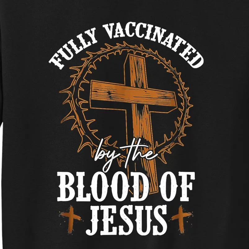 Christian Jesus Lover Fully Vaccinated By The Blood Of Jesus Tall Sweatshirt