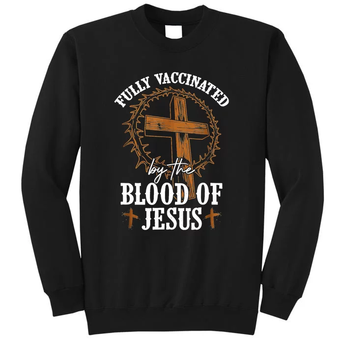 Christian Jesus Lover Fully Vaccinated By The Blood Of Jesus Tall Sweatshirt