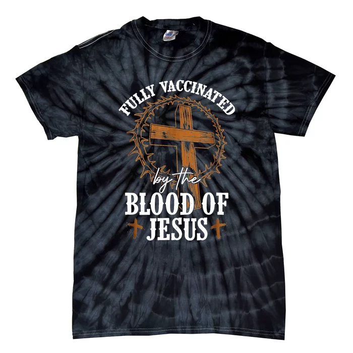 Christian Jesus Lover Fully Vaccinated By The Blood Of Jesus Tie-Dye T-Shirt