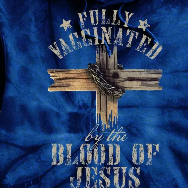 Christian Jesus Lover Fully Vaccinated By The Blood Of Jesus 1 Tie Dye Hoodie