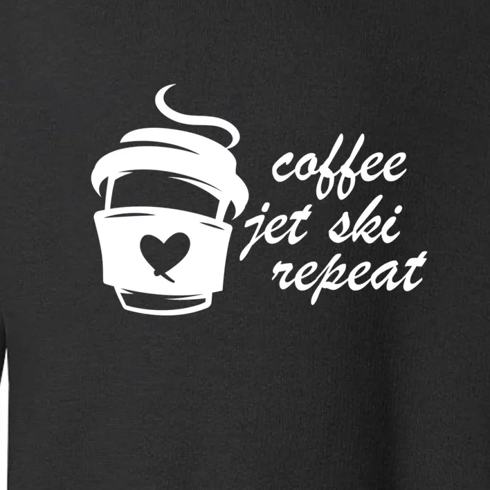 Coffee Jet Ski Repeat Gift For Skier Toddler Sweatshirt