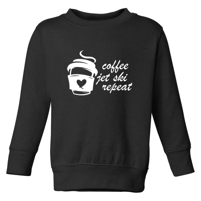 Coffee Jet Ski Repeat Gift For Skier Toddler Sweatshirt