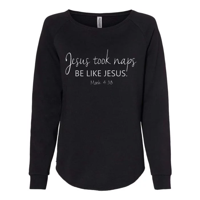 Christian Jesus Took Naps Be Like Jesus Faith Vibes Womens California Wash Sweatshirt