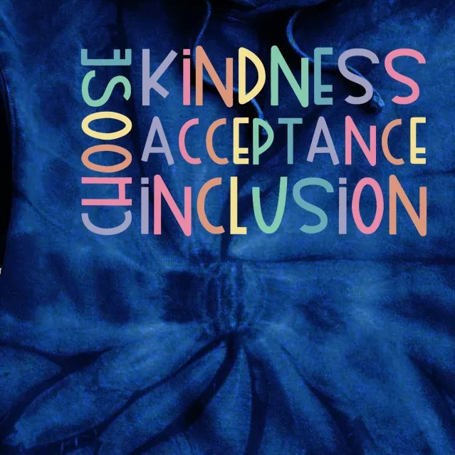 Choose Kindness Acceptance Inclusion Be Kind Unity Day Tie Dye Hoodie