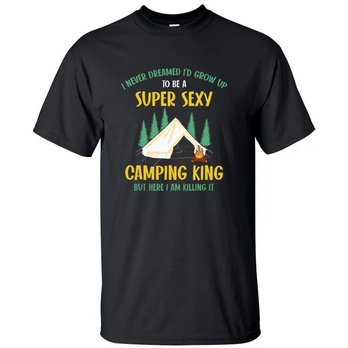 Camping King But Here I Am Killing It Camping Lover Gift Tall T-Shirt