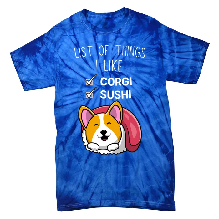 Cute Kawaii Corgi List Of Things I Like Sushi Lover Gift Tie-Dye T-Shirt