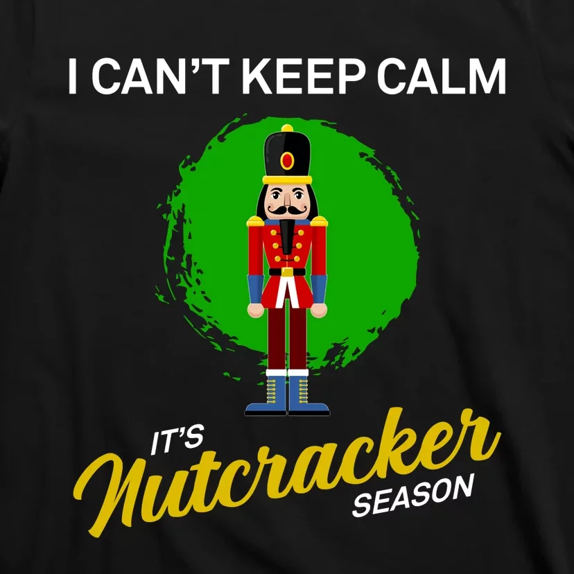 Cant Keep Calm Ballet Nutcracker Season T-Shirt