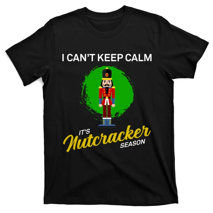 Cant Keep Calm Ballet Nutcracker Season T-Shirt