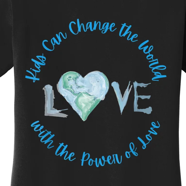 Cute Kids Can Change The World With Love Uplifting Message Women's T-Shirt