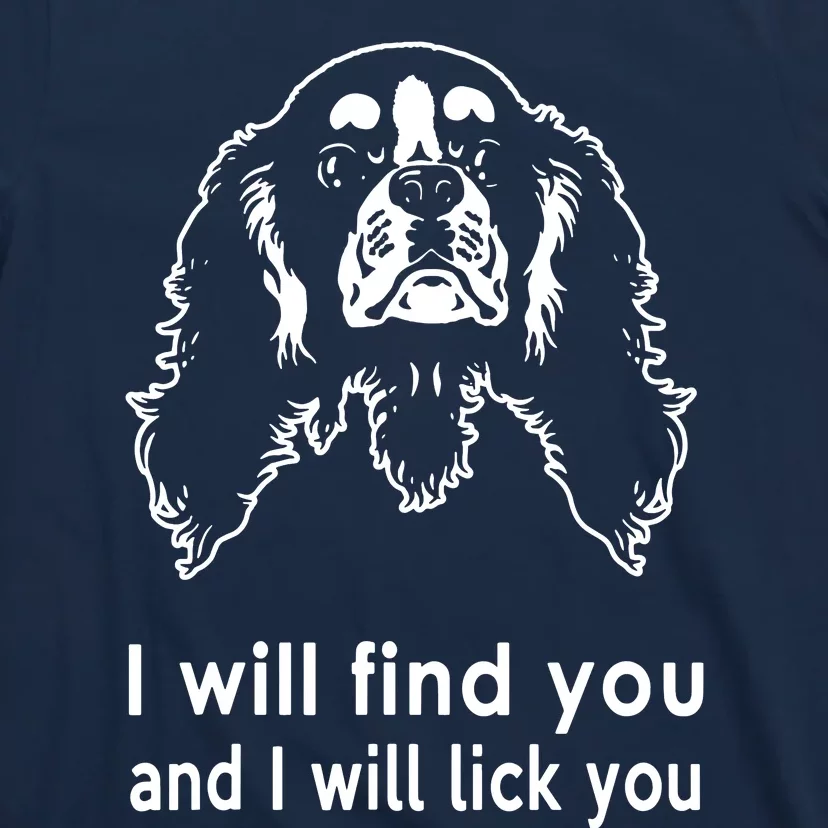 Cavalier King Charles Spaniel I Will Find You And I Will Lick You T-Shirt