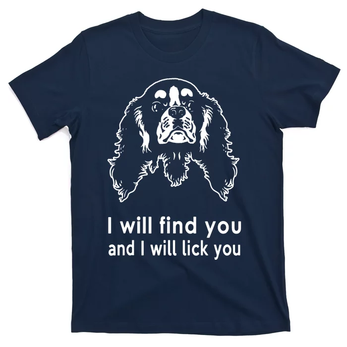 Cavalier King Charles Spaniel I Will Find You And I Will Lick You T-Shirt