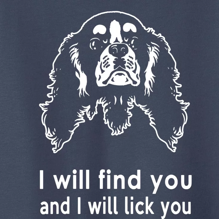 Cavalier King Charles Spaniel I Will Find You And I Will Lick You Toddler T-Shirt