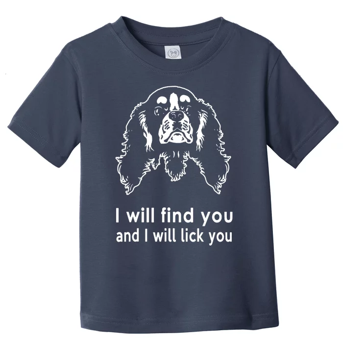 Cavalier King Charles Spaniel I Will Find You And I Will Lick You Toddler T-Shirt