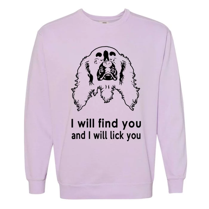 Cavalier King Charles Spaniel I Will Find You And I Will Lick You Garment-Dyed Sweatshirt