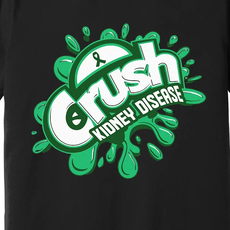 Crush Kidney Disease Grafiti Kidney Disease Awareness Premium T-Shirt