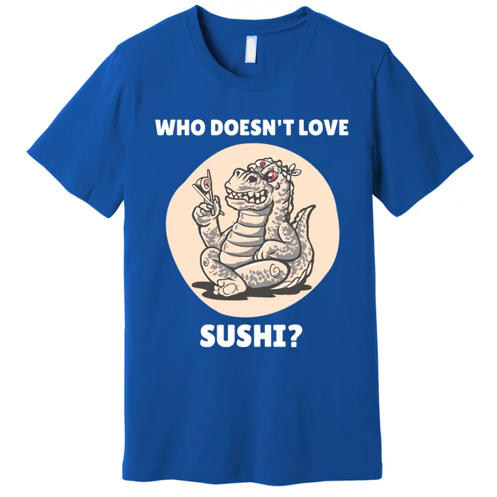 Cute Kawaii Dinosaur Who Doesnt Love Sushi? Dinosaur Lover Gift Premium T-Shirt