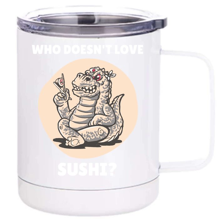 Cute Kawaii Dinosaur Who Doesnt Love Sushi? Dinosaur Lover Gift Front & Back 12oz Stainless Steel Tumbler Cup