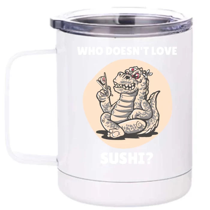 Cute Kawaii Dinosaur Who Doesnt Love Sushi? Dinosaur Lover Gift Front & Back 12oz Stainless Steel Tumbler Cup