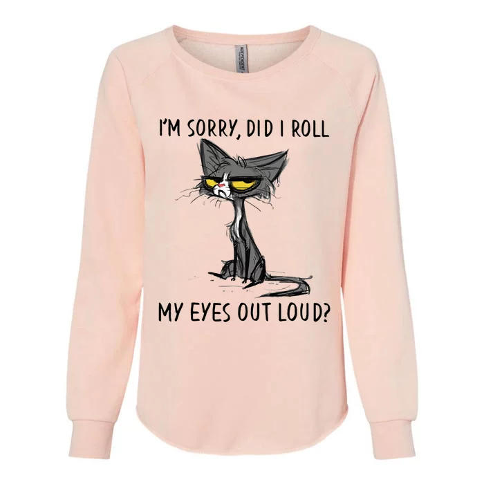 Cat Kitten Did I Roll My Eyes Out Loud Funny Sarcastic Womens California Wash Sweatshirt