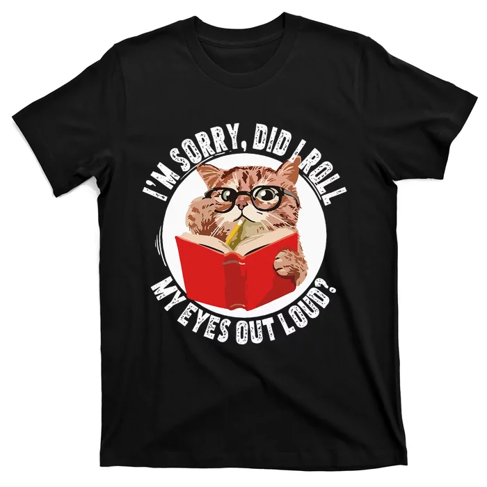 Cat Kitten Did I Roll My Eyes Out Loud T-Shirt