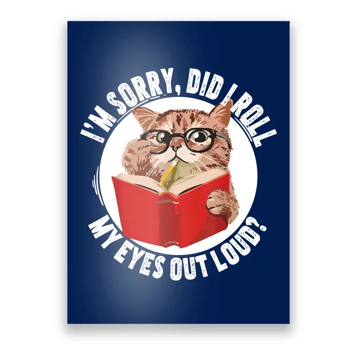 Cat Kitten Did I Roll My Eyes Out Loud Poster