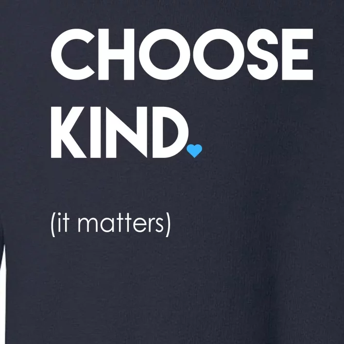 Choose Kind It Matters Toddler Sweatshirt