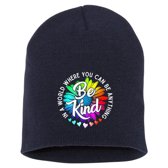 Choose Kindness In A World Where You Can Be Anything Be Kind Cute Daisy Flower R Short Acrylic Beanie