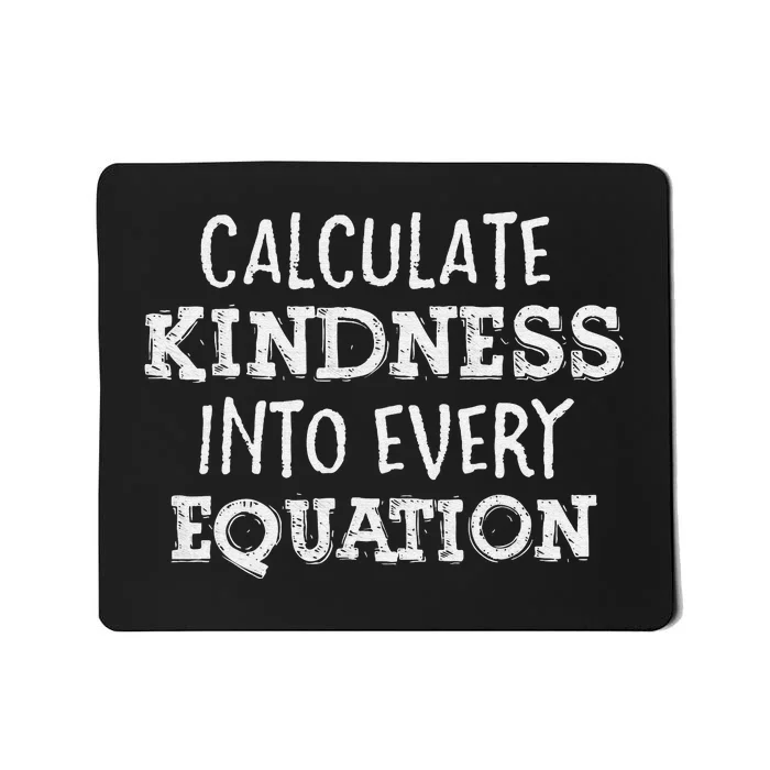 Calculate Kindness Into Every Equation School Math Teacher Mousepad