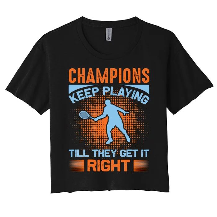 Champions Keep Playing Till They Get It Right Women's Crop Top Tee