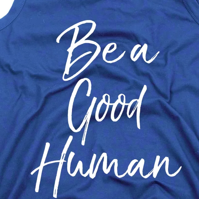 Cute Kindness Quote Equality Gift Be A Good Hu Gift Tank Top