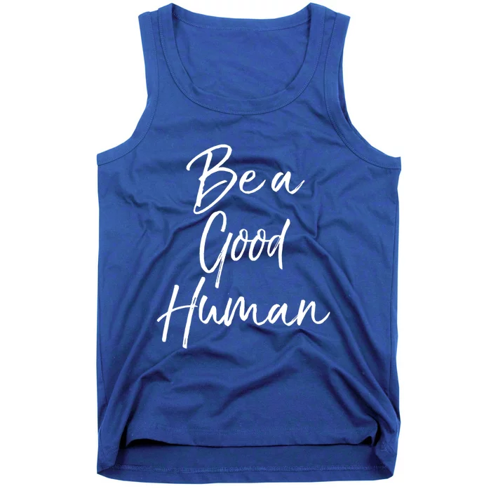 Cute Kindness Quote Equality Gift Be A Good Hu Gift Tank Top