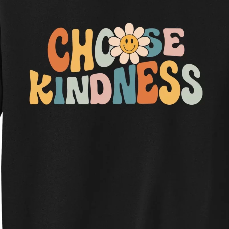 Choose Kindness Retro Groovy Daisy Be Kind Inspirational Tall Sweatshirt