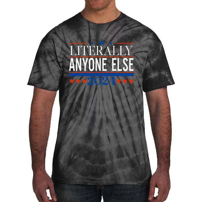 Classic Literally Anyone Else 2024 Trump Felon President Tie-Dye T-Shirt