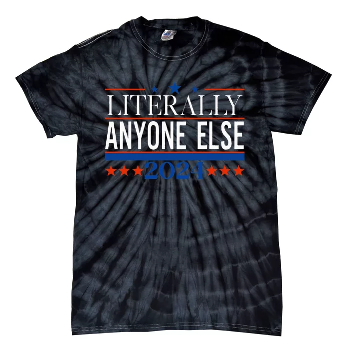 Classic Literally Anyone Else 2024 Trump Felon President Tie-Dye T-Shirt