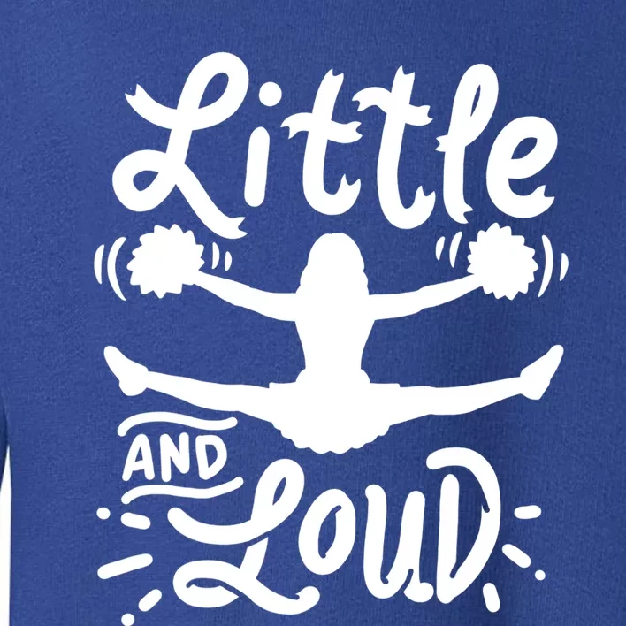 Cheerleading Little And Loud Cheerleader Gift Team Squad Gift Toddler Sweatshirt