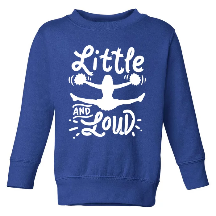 Cheerleading Little And Loud Cheerleader Gift Team Squad Gift Toddler Sweatshirt