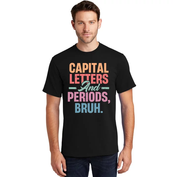 Capital Letters And Periods Bruh Tall T-Shirt