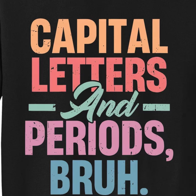 Capital Letters And Periods Bruh Tall Sweatshirt