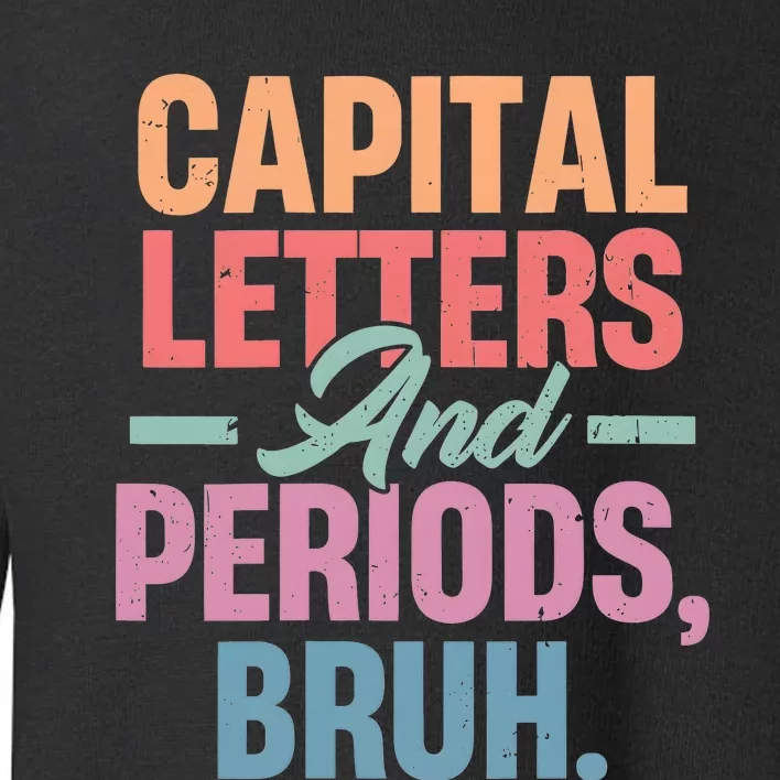 Capital Letters And Periods Bruh Toddler Sweatshirt