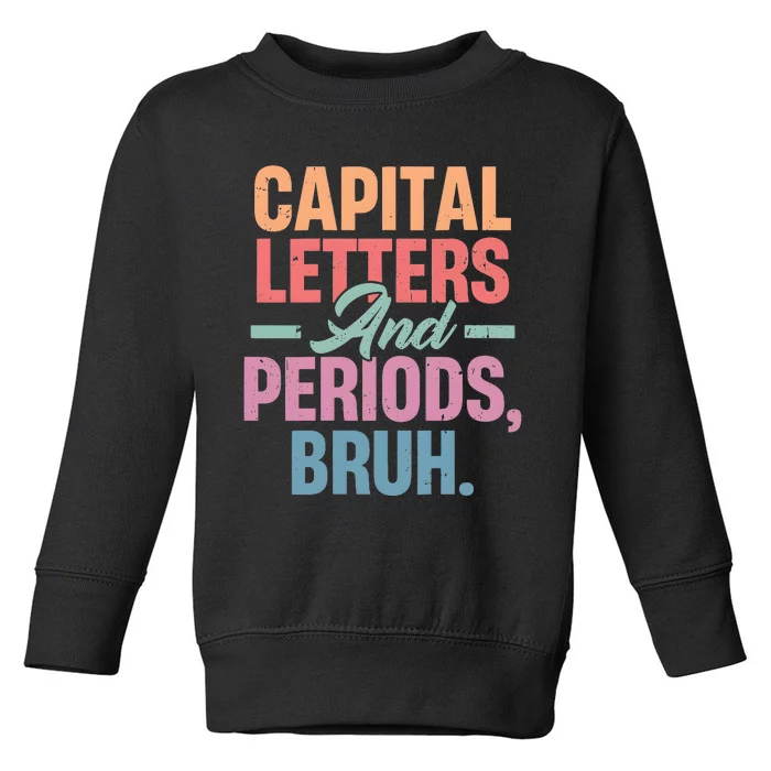 Capital Letters And Periods Bruh Toddler Sweatshirt