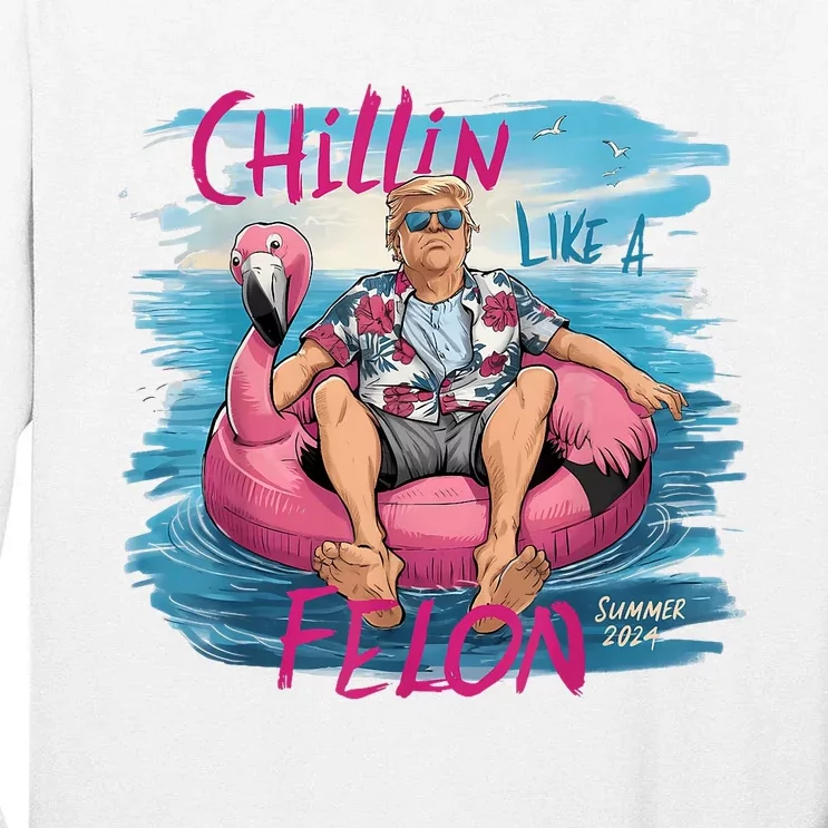 Chillin Like A Felon Funny Trump For President Summer 2024 Tall Long Sleeve T-Shirt