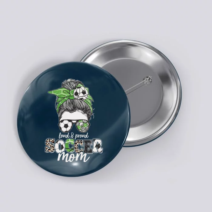 Cute Loud And Proud Soccer Mom Button